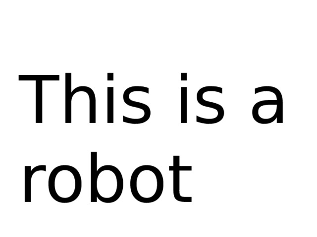 This is a robot 