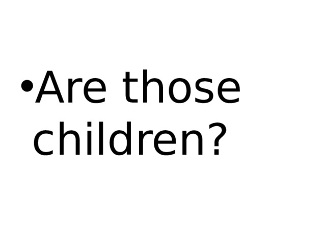 Are those children? 