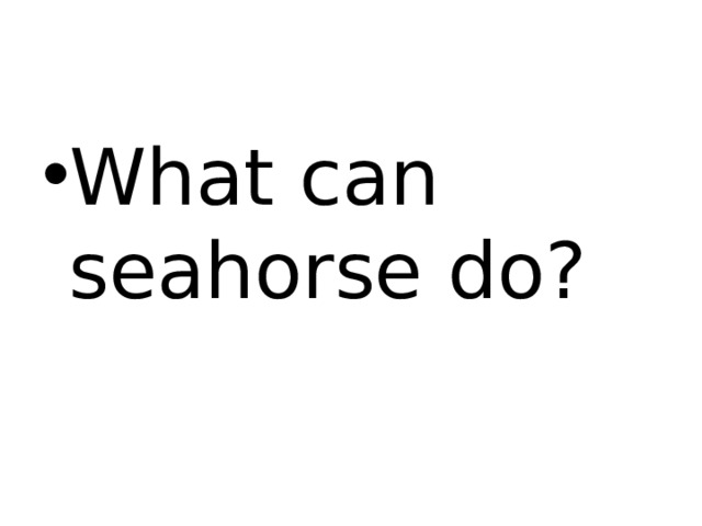 What can seahorse do? 