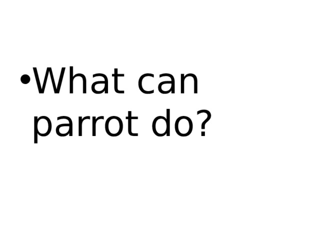What can parrot do? 