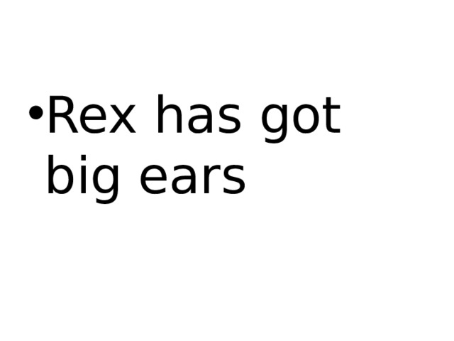 Rex has got big ears 