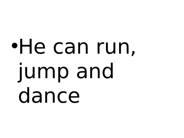 He can run, jump and dance 
