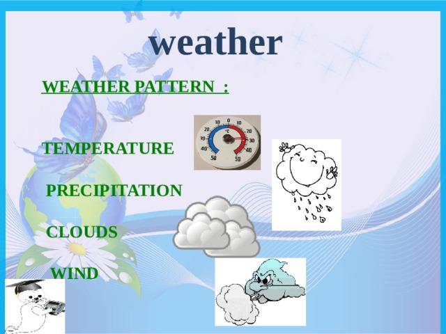 weather weather pattern :    temperature   precipitation   clouds   wind   