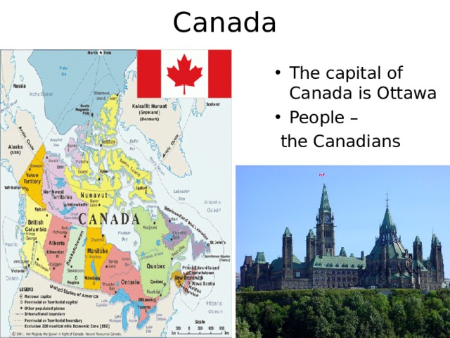 Canada The capital of Canada is Ottawa People –  the Canadians 