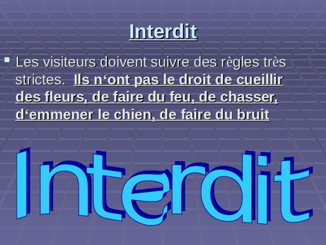 Interdit Les visiteurs doivent suivre des r è gles tr è s strictes. Ils n ‘ ont pas le droit de cueillir des fleurs, de faire du feu, de chasser, d ‘ emmener le chien, de faire du bruit  