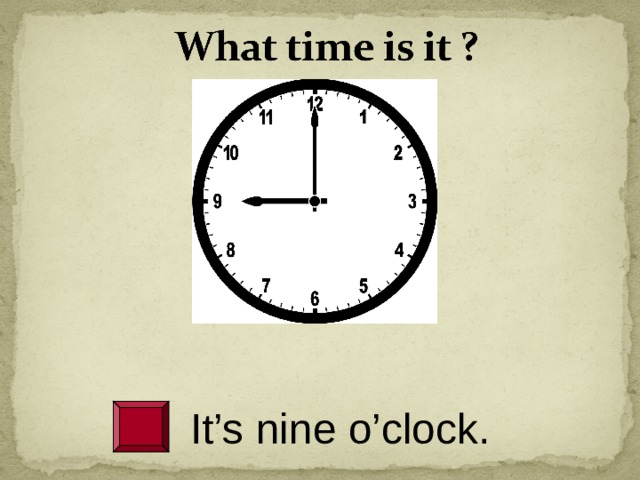 It’s nine o’clock. 