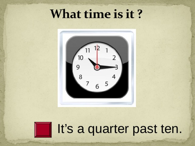 Time is. Quarter to ten на часах. It's a Quarter past ten. It's Quarter past to ten на часах. It's ten past ten.