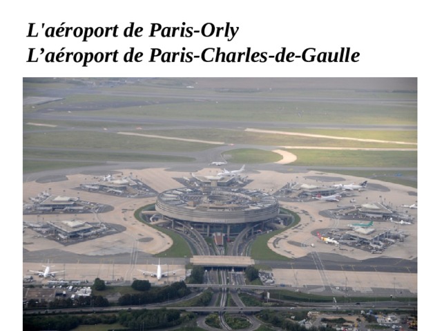 L'aéroport de Paris-Orly  L’aéroport de Paris-Charles-de-Gaulle 
