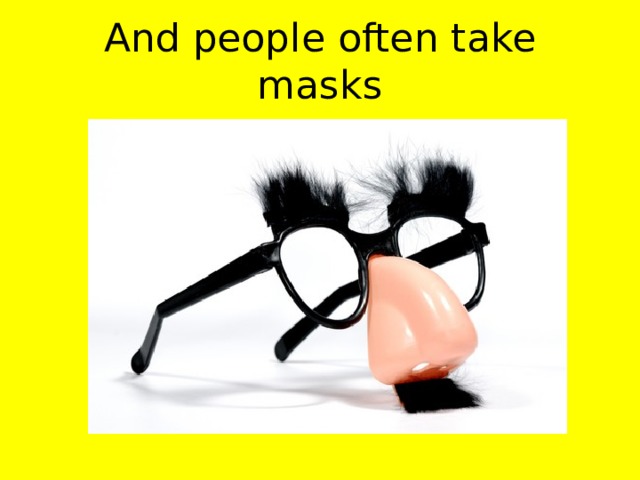 And people often take masks 