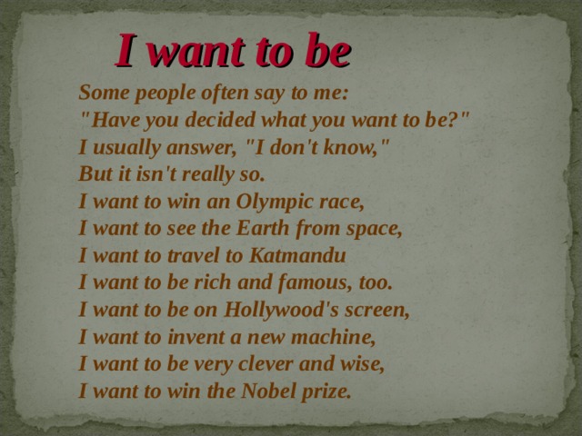 I want to be Some people often say to m е :  