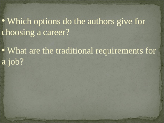  Which options do the authors give for choosing a career?  Which options do the authors give for choosing a career?  What are the traditional requirements for a job? 