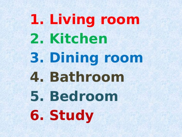 1. Living room 2. Kitchen 3. Dining room 4. Bathroom 5. Bedroom 6. Study 