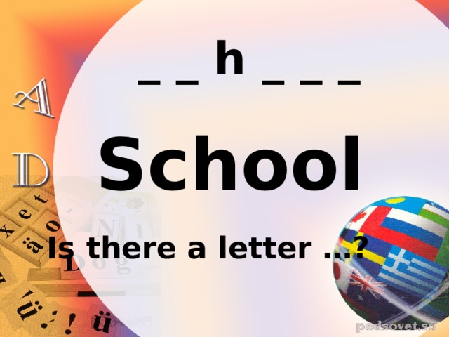 _ _ h _ _ _ School Is there a letter …? 