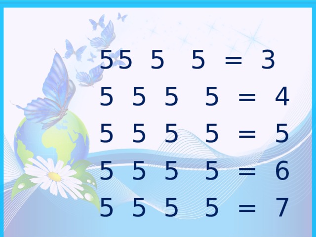 5 5 5 = 3 5 5 5 5 = 4 5 5 5 5 = 5 5 5 5 5 = 6 5 5 5 5 = 7 