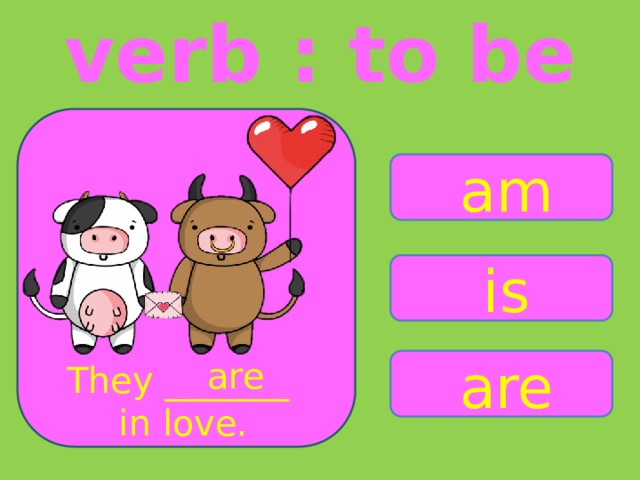 verb : to be am is are are They _______ in love. 