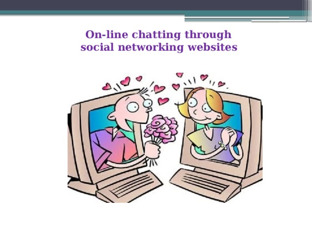   On-line chatting through  social networking websites 