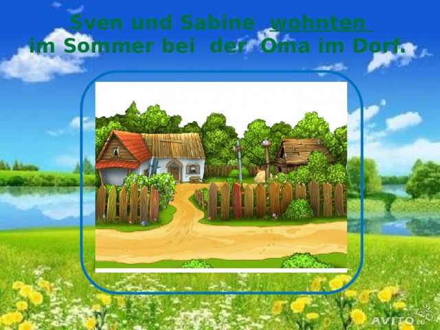 Sven und Sabine wohnten  im Sommer bei der Oma im Dorf.  
