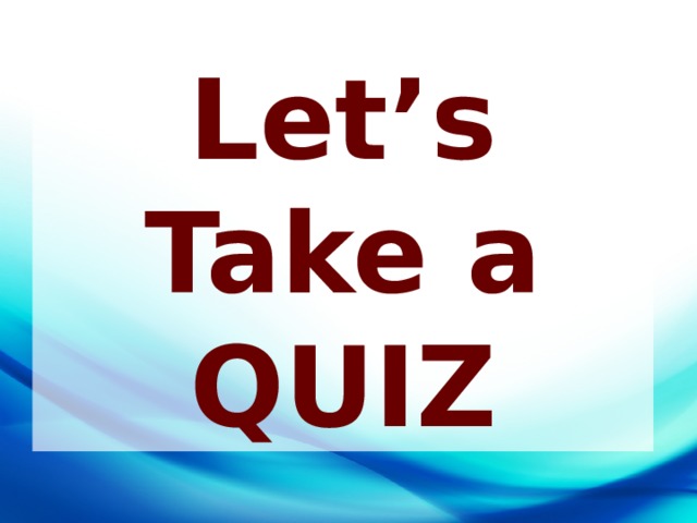 Let’s Take a QUIZ