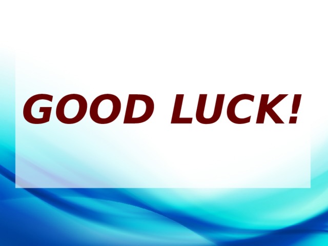GOOD LUCK!