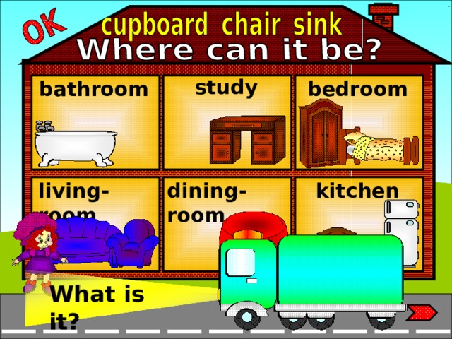 study bathroom bedroom living-room kitchen dining-room What is it? What is it?