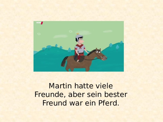 Martin hatte viele Freunde, aber sein bester Freund war ein Pferd. 