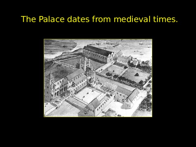 The Palace dates from medieval times. 