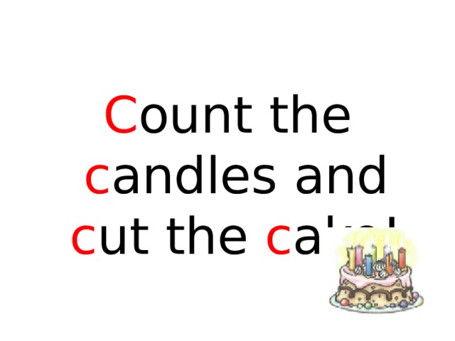 C ount the c andles and c ut the c ake! 