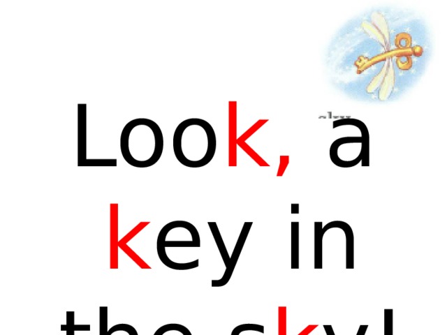 Loo k, a k ey  in the s k y! 