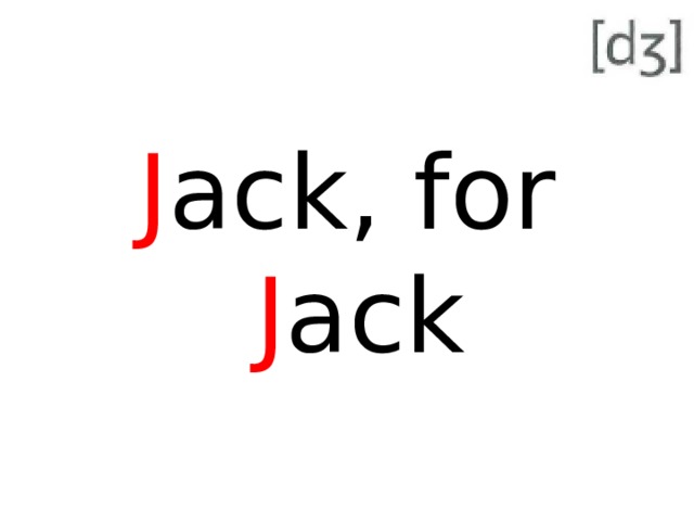 J ack, for J ack 