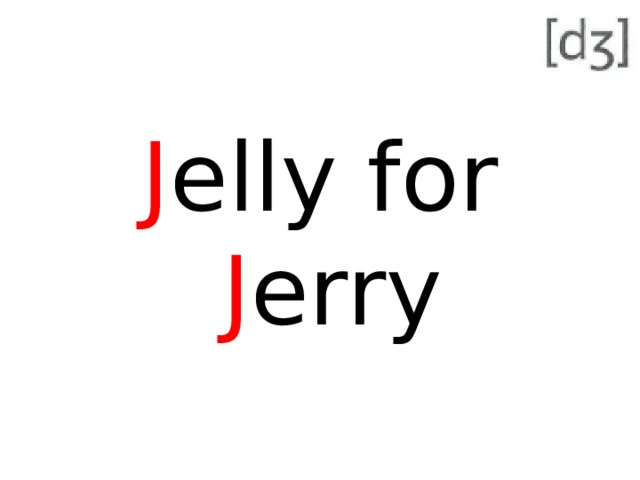 J elly for J erry 
