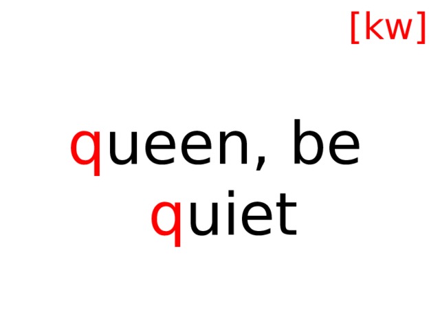[kw] q ueen, be q uiet 