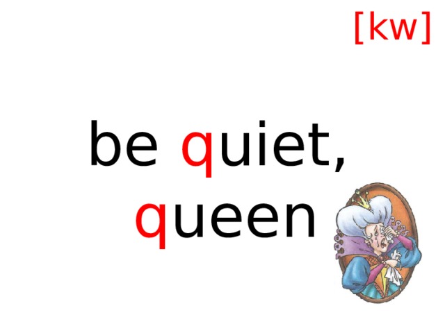 [kw] be q uiet, q ueen 
