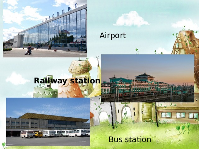 Airport Railway station Bus station 