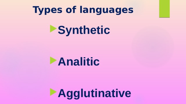 Types of languages Synthetic  Analitic  Agglutinative  