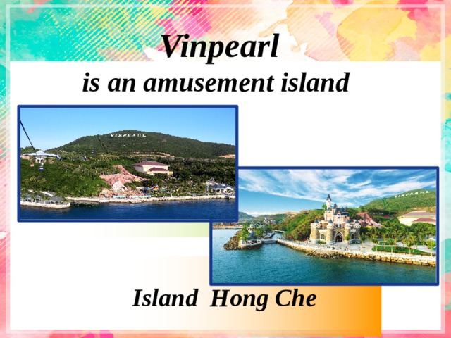 Vinpearl is an amusement island Island Hong Che 