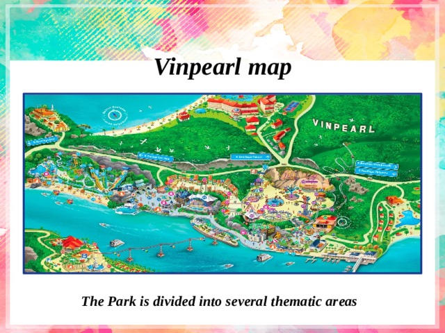  Vinpearl map the Park  The Park is divided into several thematic areas 