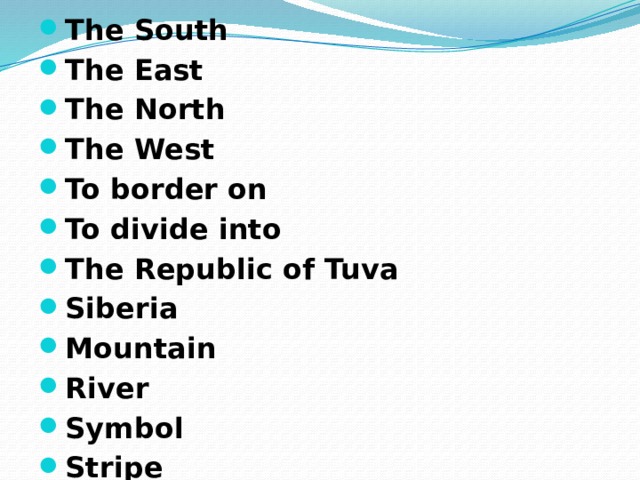 The South The East The North The West To border on To divide into The Republic of Tuva Siberia Mountain River Symbol Stripe To represent Government Chairman Was founded in Agalmotilite Lowest point Highest point Sovereignty Horseman Nomadic herdsmen  