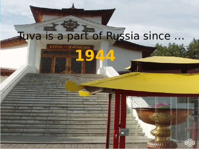 Tuva is a part of Russia since … 1944 