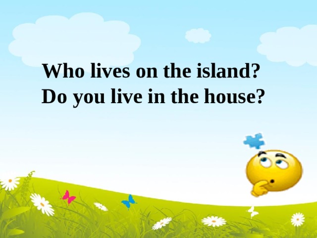 Who lives on the island?  Do you live in the house?