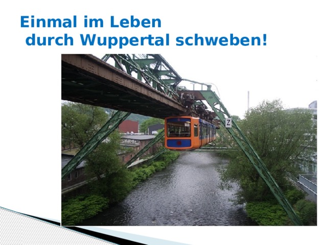 Einmal im Leben  durch Wuppertal schweben! 