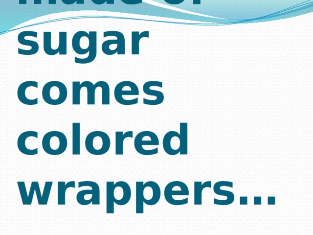 Sweet food made of sugar comes colored wrappers… 