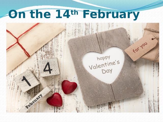 On the 14 th February 