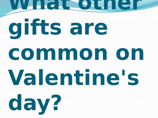 What other gifts are common on Valentine's day? 