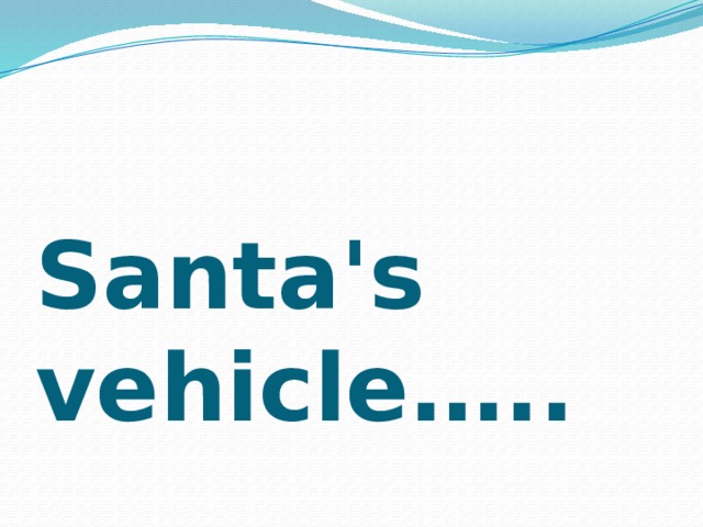 Santa's vehicle….. 