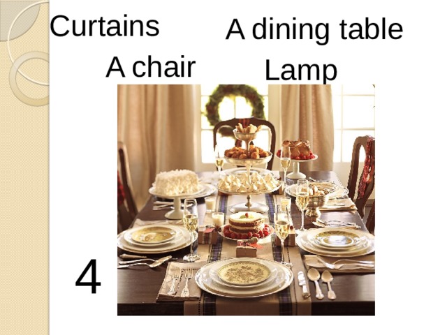 Curtains A dining table A chair Lamp 4 