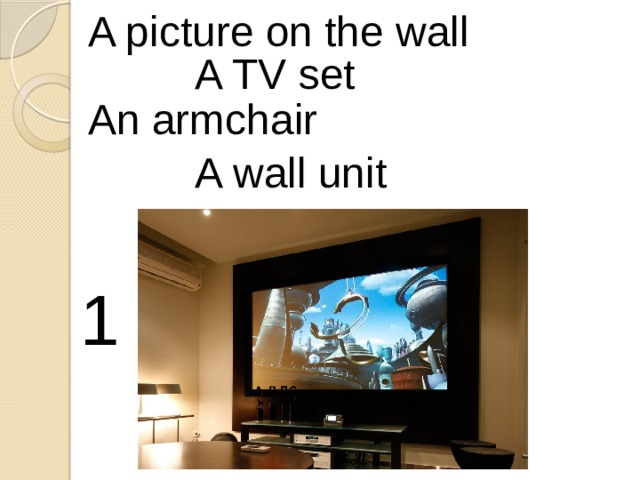 A picture on the wall A TV set An armchair A wall unit 1 
