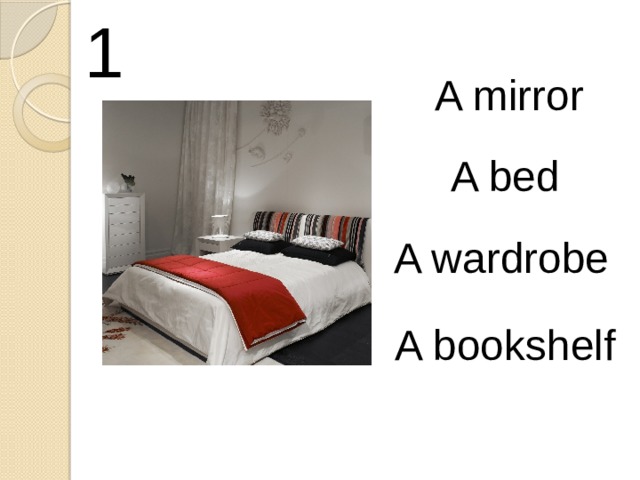 1 A mirror A bed A wardrobe A bookshelf 