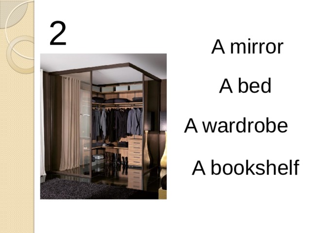 2 A mirror A bed A wardrobe A bookshelf 