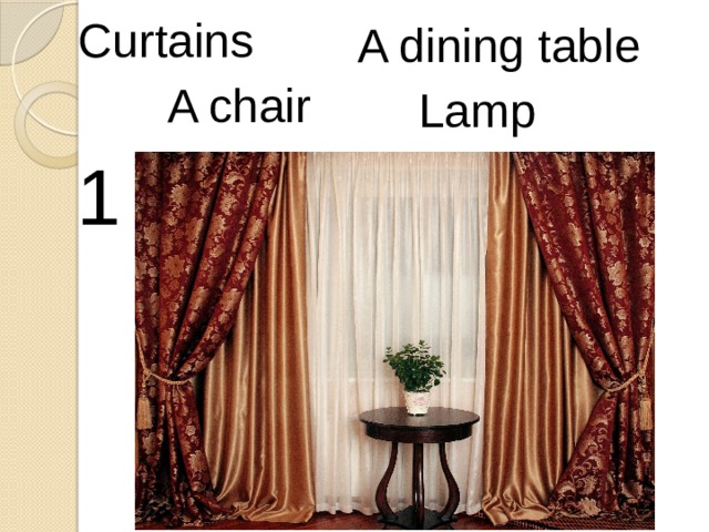 Curtains A dining table A chair Lamp 1 