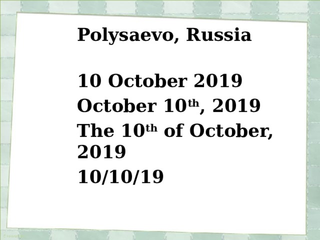 Polysaevo, Russia   10 October 2019 October 10 th , 2019 The 10 th of October, 2019 10/10/19 